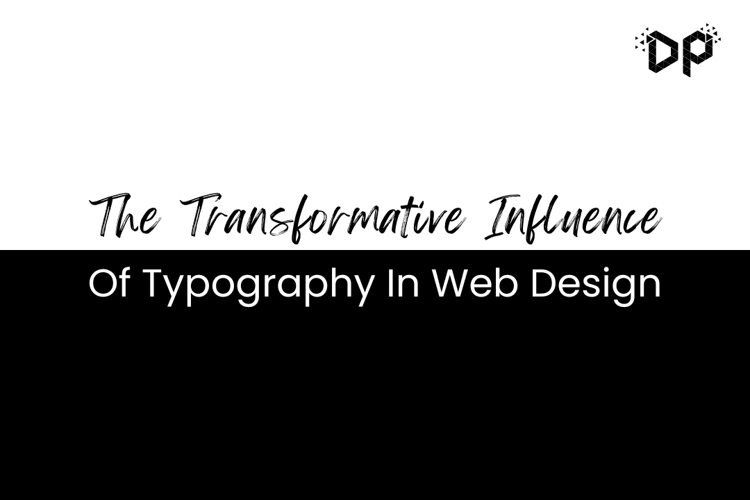 The Transformative Influence of Typography in Web Design 